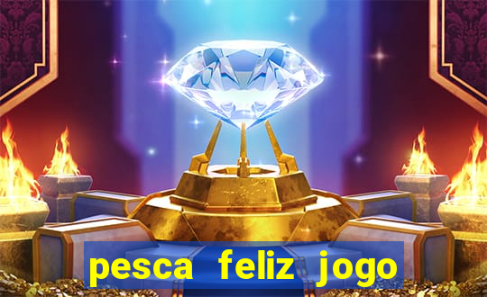 pesca feliz jogo cassino download